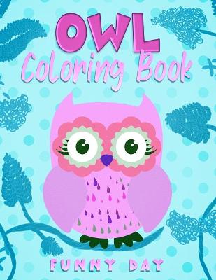 owl coloring book: Have fun with your daughter with this gift: Coloring Owls, Trees, Animals, Mandala and Nature 100 Pages of pure fun!
