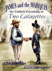 James and the Marquis the Unlikely Friendship of Two Lafayettes