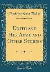 Edith and Her Ayah, and Other Stories (Classic Reprint)