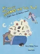 Oh, the Places Science Will Take You: A Girl's Real Life Journey in Science
