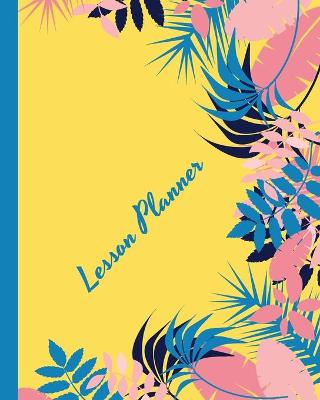 Lesson Planner: Homeschool Lesson Planner Teaching Learing Record Book, Homeschooling Family Organizer, Flower Cover Design