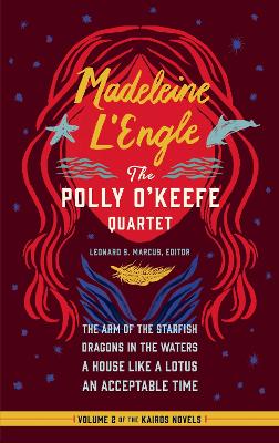Madeleine L'Engle: The Polly O'Keefe Quartet (LOA #310): The Arm of the Starfish / Dragons in the Waters / A House Like a Lotus / An Acceptable Time