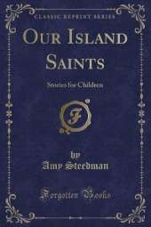 Our Island Saints: Stories for Children (Classic Reprint)