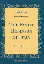 The Family Robinson of Italy (Classic Reprint)