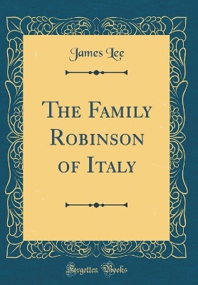 The Family Robinson of Italy (Classic Reprint)
