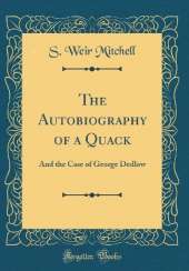 The Autobiography of a Quack: And the Case of George Dedlow (Classic Reprint)