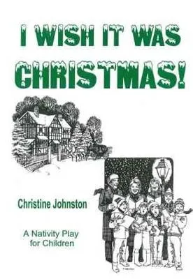 I Wish it Was Christmas: A Nativity Play for Children