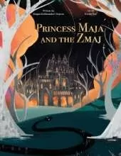 Princess Maja and the Zmaj: A classic style youth story about a young princess forced from her kingdom who finds unexpected help to save her kingdom from an evil usurper