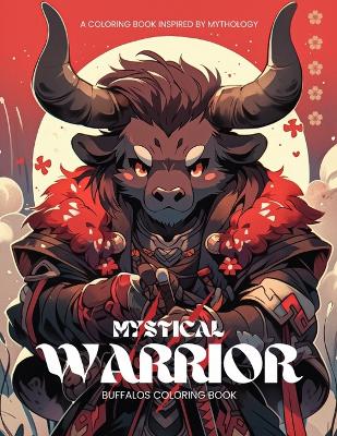 Mystical Warrior Buffalos: A Coloring Book Inspired by Mythology: 50 Intriguing Illustrations and Quotes to Color