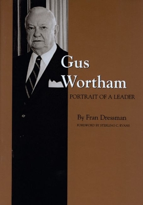 Gus Wortham: Portrait of a Leader: Portrait of a Leader