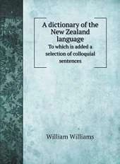 A dictionary of the New Zealand language: To which is added a selection of colloquial sentences