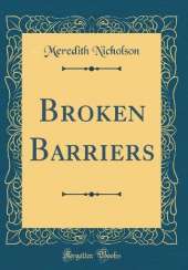 Broken Barriers (Classic Reprint)