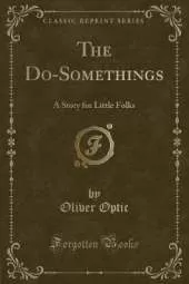 The Do-Somethings: A Story for Little Folks (Classic Reprint)