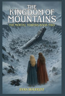 The Kingdom Of Mountains: The Mortal Towers Book Two