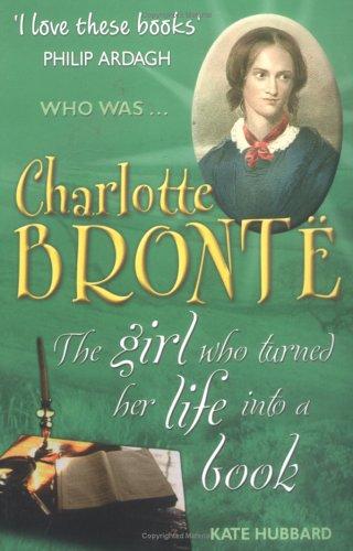 Charlotte Bronte: The Girl Who Turned Her Life into a Book