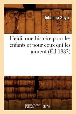 Heidi, Une Histoire Pour Les Enfants Et Pour Ceux Qui Les Aiment, (A0/00d.1882)