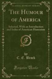 The Humour of America: Selected, With an Introduction and Index of American Humorists (Classic Reprint)