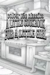 A Little Cook Book for a Little Girl