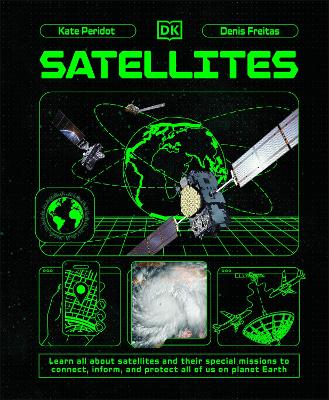 Satellites: Learn All About Satellites and Their Special Missions to Connect, Inform, and Protect All of US on Planet Earth
