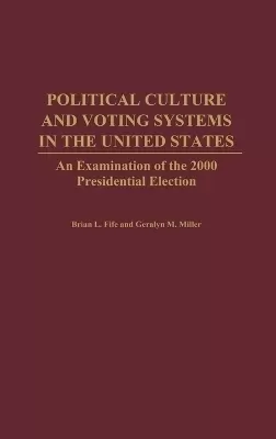 Political Culture and Voting Systems in the United States: An Examination of the 2000 Presidential Election