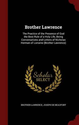 Brother Lawrence: The Practice of the Presence of God the Best Rule of a Holy Life, Being Conversations and Letters of Nicholas Herman of Lorraine (Brother Lawrence)