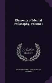 Elements of Mental Philosophy, Volume 1
