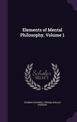 Elements of Mental Philosophy, Volume 1