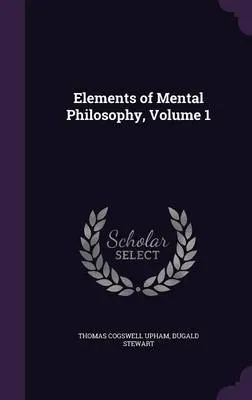 Elements of Mental Philosophy, Volume 1