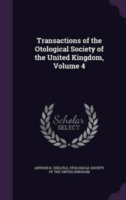 Transactions of the Otological Society of the United Kingdom, Volume 4