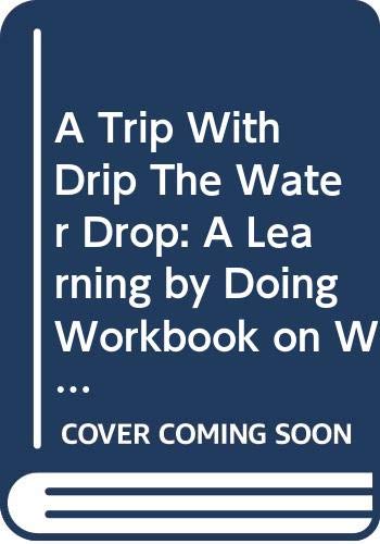 Trip with Drip the Water Drop: A Learning by Doing Workbook on Water for Children