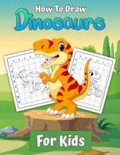How To Draw Dinosaurs for Kids: Learn To Draw Dinosaurs A Step by Step Drawing Book gift for kids and young artists