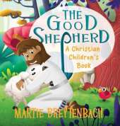 The Good Shepherd: A Christian Children's Book
