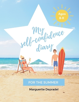 My self-confidence diary for the summer: The perfect summer guide for believing in yourself, daring and shining !