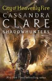 The Mortal Instruments 6: City of Heavenly Fire: From the international bestselling author who defined romantasy: the original Shadowhunter series about demon hunting, betrayal, secrets and forbidden love