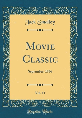 Movie Classic, Vol. 11: September, 1936 (Classic Reprint)