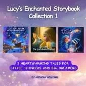 Lucy's Enchanted Storybook Collection 1: (3 Stories in 1) Heartwarming Tales for Little Thinkers and Big Dreamers