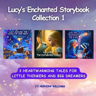 Lucy's Enchanted Storybook Collection 1: (3 Stories in 1) Heartwarming Tales for Little Thinkers and Big Dreamers