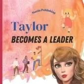 Taylor Becomes a Leader: Perfect for Taylor Swift Fans Children's Book Teaching Life Lessons and Skills