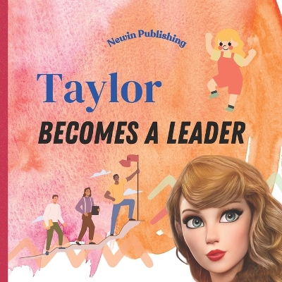 Taylor Becomes a Leader: Perfect for Taylor Swift Fans Children's Book Teaching Life Lessons and Skills