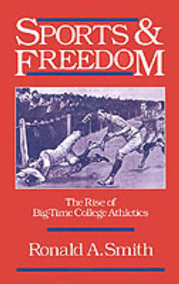 Sports and Freedom: The Rise of Big-Time College Athletics