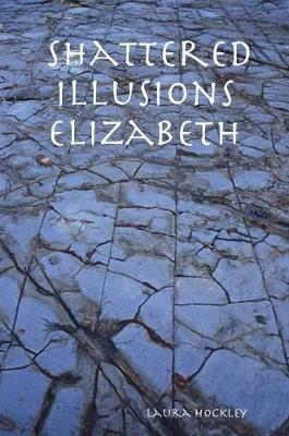 Shattered Illusions Elizabeth