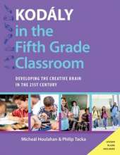 Kodaly in the Fifth Grade Classroom: Developing the Creative Brain in the 21st Century