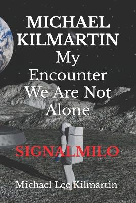MICHAEL KILMARTIN My Encounter We Are Not Alone: Episode 5