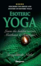 ESOTERIC YOGA - Learn Maithuna and Sex Magic: By Bestselling author Shreyananda Natha!