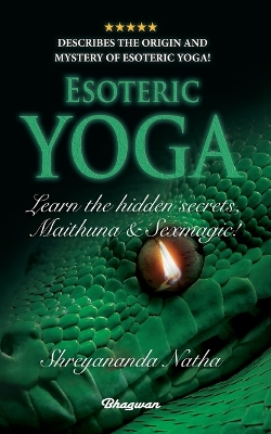 ESOTERIC YOGA - Learn Maithuna and Sex Magic: By Bestselling author Shreyananda Natha!