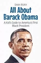 All About Barack Obama: A Kid's Guide to America's First Black President