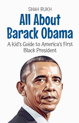 All About Barack Obama: A Kid's Guide to America's First Black President