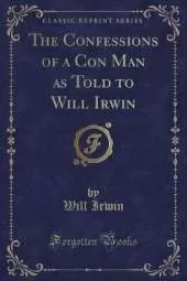 The Confessions of a Con Man as Told to Will Irwin (Classic Reprint)
