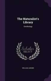 The Naturalist's Library: Ornithology