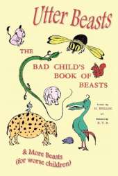 Utter Beasts: the Bad Child's Book of Beasts and More Beasts (for Worse Children)